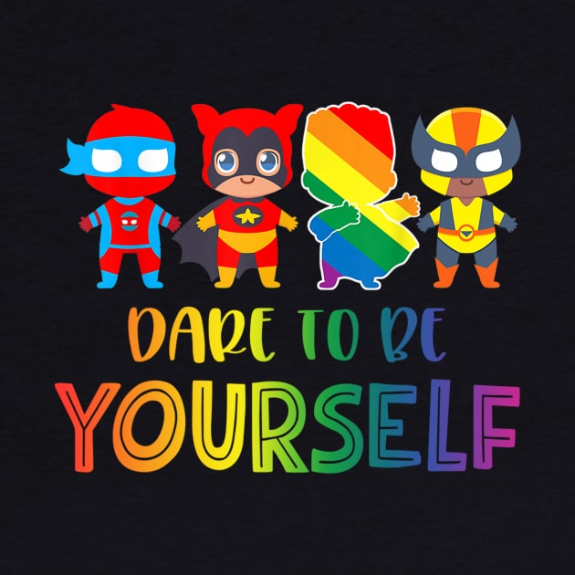 Dare To Be Yourself Cute LGBT Pride Superheroes Gift by jordanfaulkner02